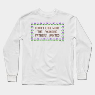 I Don’t Care What The Founding Fathers Wanted - The Peach Fuzz Long Sleeve T-Shirt